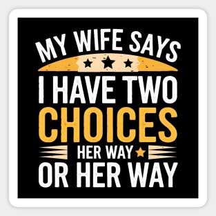 My Wife Says I Have Two Choices Funny Marriage Magnet